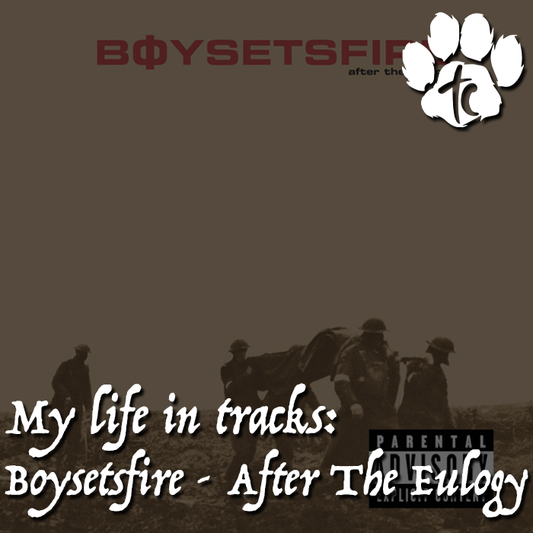 My Life In Tracks: After The Eulogy by BoySetsFire